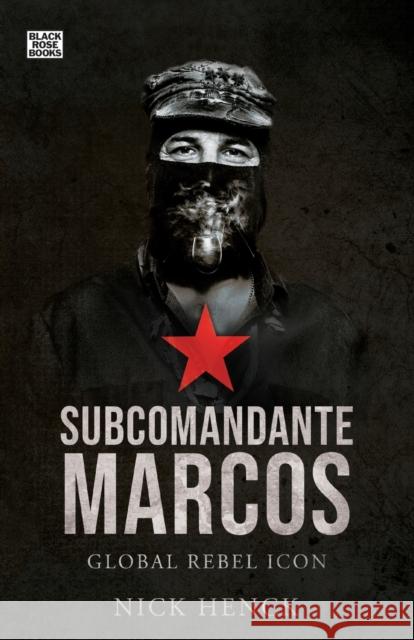 Subcomandante Marcos: Global Rebel Icon Nick Henck 9781551647043 Black Rose Books - książka