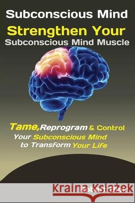 Subconscious Mind: Strengthen Your Subconscious Mind Muscle Tame, Reprogram & Control Your Subconscious Mind to Transform Your Life Blair Robert 9781951737535 Antony Mwau - książka