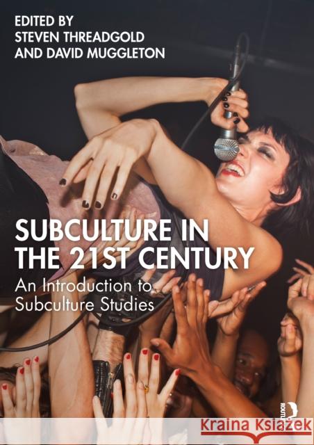Subculture in the 21st Century: An Introduction to Subculture Studies Steven Threadgold David Muggleton 9781041069157 Routledge - książka