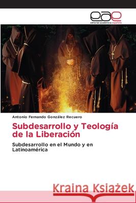 Subdesarrollo y Teología de la Liberación González Recuero, Antonio Fernando 9786203034844 Editorial Academica Espanola - książka