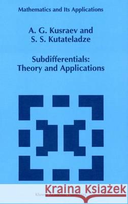 Subdifferentials: Theory and Applications A. G. Kusraev S. S. Kutateladze 9780792333890 Kluwer Academic Publishers - książka