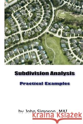 Subdivision Appraisal: Practical Examples and Advanced Analyses John a. Simpson 9781544618203 Createspace Independent Publishing Platform - książka