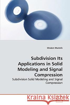 Subdivision Its Applications in Solid Modeling and Signal Compression Ghulam Mustafa 9783639263565 VDM Verlag - książka