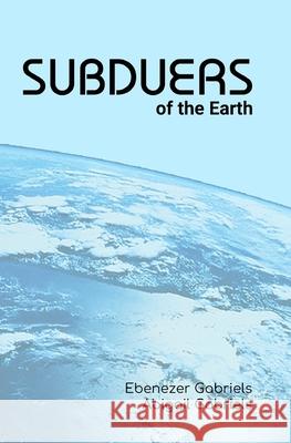 Subduers of the Earth Abigail Gabriels Ebenezer Gabriels 9781950579020 Ebenezer-Gabriels Publishing - książka