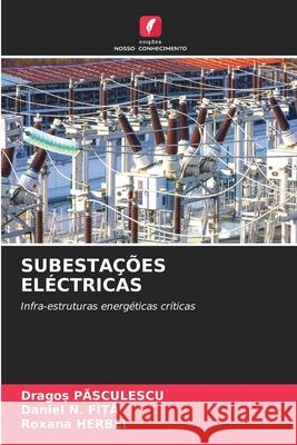 SUBESTAÇÕES ELÉCTRICAS Pasculescu, Drago, N. FÎ_A, Daniel, HERBEI, Roxana 9786203916980 Edições Nosso Conhecimento - książka