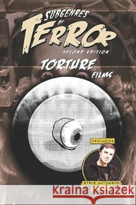 Subgenres of Terror, 2nd Edition: Torture Films Steve Hutchison 9781091930087 Independently Published - książka