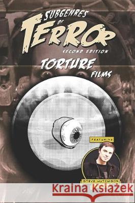 Subgenres of Terror, 2nd Edition: Torture Films Steve Hutchison 9781091930919 Independently Published - książka