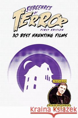Subgenres of Terror: 30 Best Haunting Films Steve Hutchison 9781534667341 Createspace Independent Publishing Platform - książka