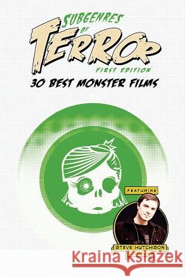 Subgenres of Terror: 30 Best Monster Films Steve Hutchison 9781534685840 Createspace Independent Publishing Platform - książka