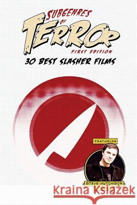 Subgenres of Terror: 30 Best Slasher Films Steve Hutchison (The Open University, UK.) 9781534659148 Createspace Independent Publishing Platform - książka