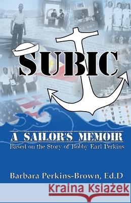 Subic: A Sailor's Memoir: (Based on the Story of Bobby Earl Perkins) Barbara Perkins Brown 9780692483596 Timekeepers Press - książka