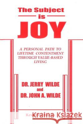 Subject is Joy: A Personal Path to Lifetime Contentment Through Value-Based Living Dr Jerry Wilde, Dr John A Wilde 9781560726159 Nova Science Publishers Inc - książka