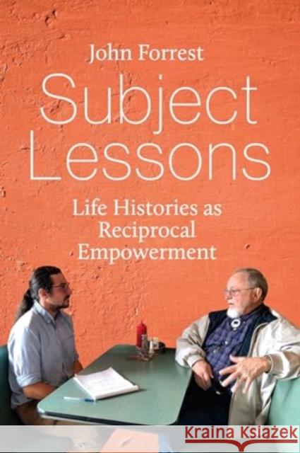 Subject Lessons: Life Histories as Reciprocal Empowerment John Forrest 9781805396543 Berghahn Books - książka