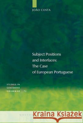 Subject Positions and Interfaces: The Case of European Portuguese Costa, João 9783110181128 Mouton de Gruyter - książka
