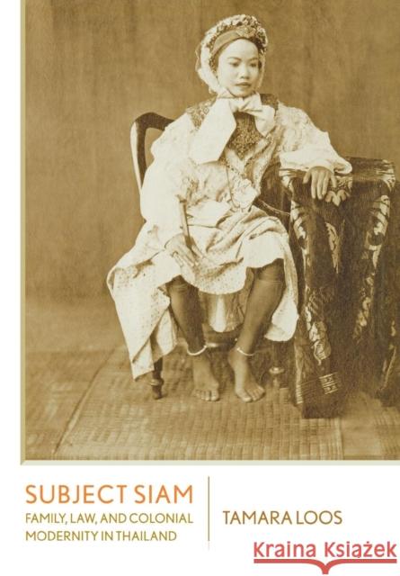 Subject Siam: Family, Law, and Colonial Modernity in Thailand Loos, Tamara 9780801443930 Cornell University Press - książka