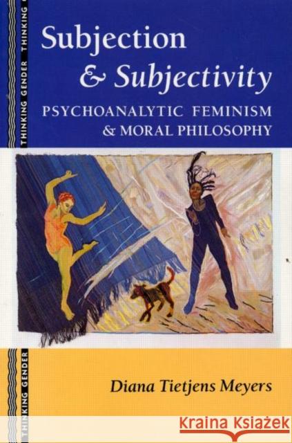 Subjection and Subjectivity: Psychoanalytic Feminism and Moral Philosophy Meyers, Diana T. 9780415905084 Routledge - książka