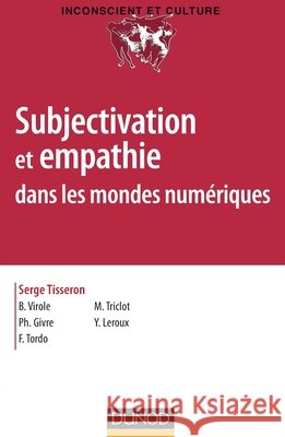Subjectivation et empathie dans les mondes num?riques Serge Tisseron Beno?t Virole Philippe Givre 9782100701292 Dunod - książka