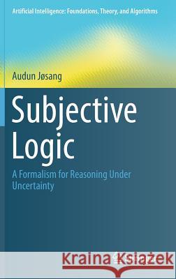 Subjective Logic: A Formalism for Reasoning Under Uncertainty Jøsang, Audun 9783319423357 Springer - książka