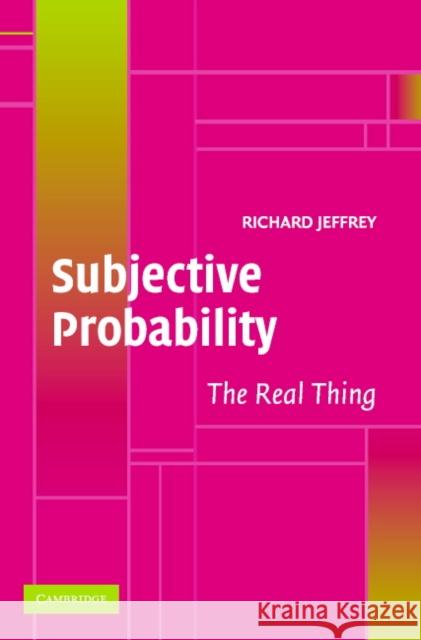 Subjective Probability: The Real Thing Jeffrey, Richard 9780521536684 Cambridge University Press - książka