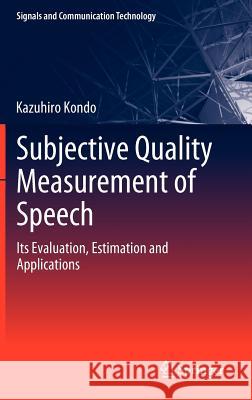 Subjective Quality Measurement of Speech: Its Evaluation, Estimation and Applications Kazuhiro Kondo 9783642275050 Springer-Verlag Berlin and Heidelberg GmbH &  - książka