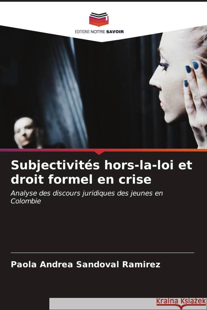 Subjectivités hors-la-loi et droit formel en crise Sandoval Ramirez, Paola Andrea 9786206624387 Editions Notre Savoir - książka