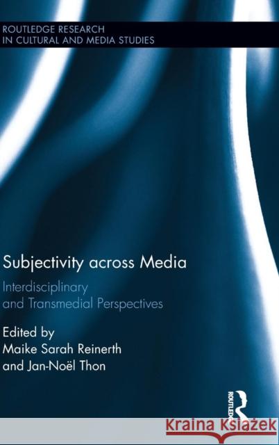 Subjectivity Across Media: Interdisciplinary and Transmedial Perspectives Maike Sarah Reinerth Jan-Noel Thon 9781138186750 Routledge - książka