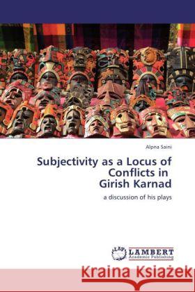 Subjectivity as a Locus of Conflicts in Girish Karnad Alpna Saini 9783847347927 LAP Lambert Academic Publishing - książka