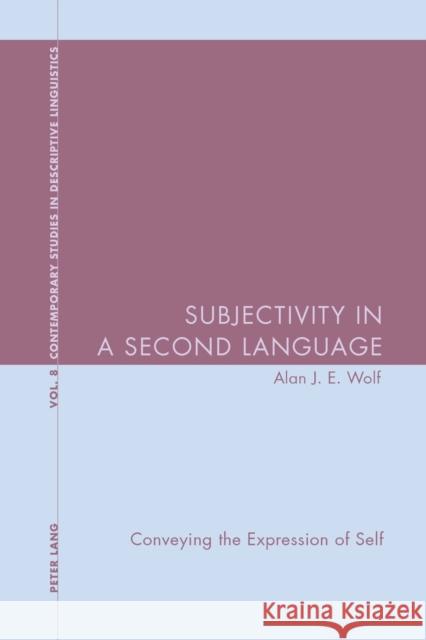 Subjectivity in a Second Language; Conveying the Expression of Self Wolf, Alan J. E. 9783039105182 Verlag Peter Lang - książka