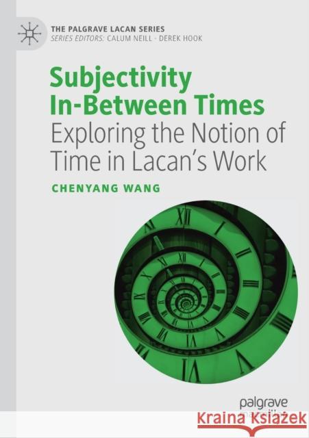 Subjectivity In-Between Times: Exploring the Notion of Time in Lacan's Work Chenyang Wang 9783030261009 Palgrave MacMillan - książka
