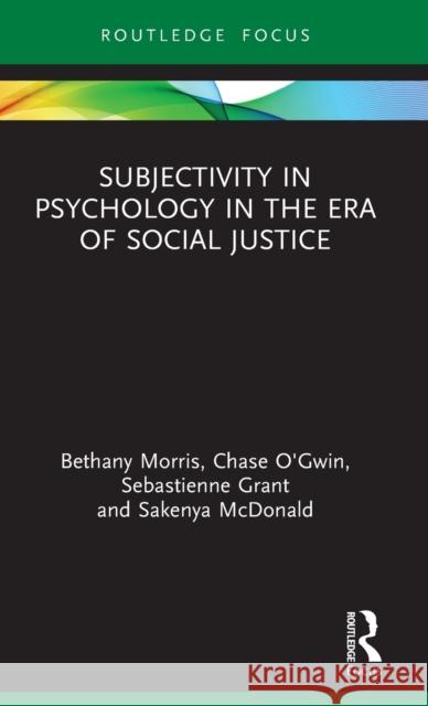 Subjectivity in Psychology in the Era of Social Justice Bethany Morris Chase Kelly O'Gwin Amanda Sebasteinne Grant 9780367427542 Routledge - książka