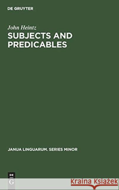 Subjects and Predicables: A Study in Subject-Predicate Asymmetry John Heintz   9789027925398 Mouton de Gruyter - książka