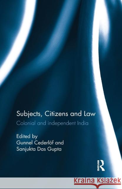 Subjects, Citizens and Law: Colonial and Independent India Cederlöf, Gunnel 9780367177447 Taylor and Francis - książka