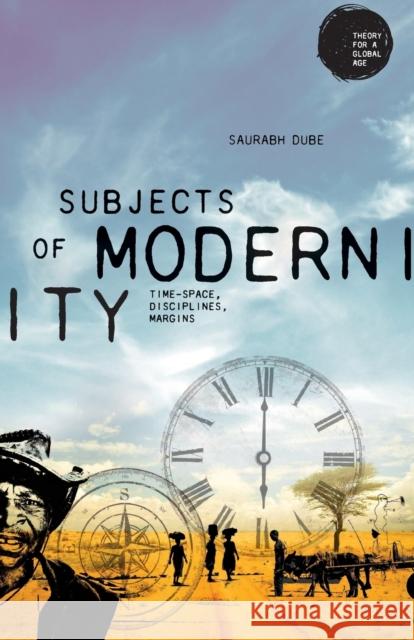 Subjects of Modernity: Time-Space, Disciplines, Margins Dube, Saurabh 9781526140272 Manchester University Press - książka