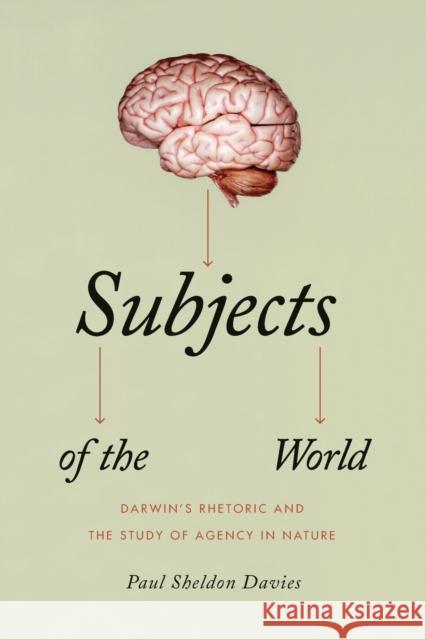 Subjects of the World: Darwin's Rhetoric and the Study of Agency in Nature Davies, Paul Sheldon 9780226137636 Not Avail - książka