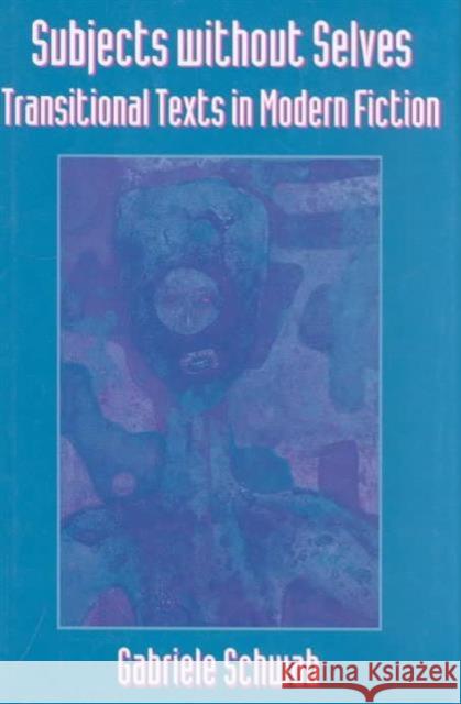Subjects Without Selves: Transitional Texts in Modern Fiction Schwab, Gabriele 9780674853812 Harvard University Press - książka