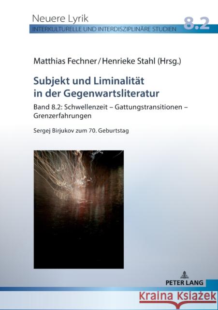 Subjekt und Liminalität in der Gegenwartsliteratur; Band 8.2: Schwellenzeit - Gattungstransitionen - Grenzerfahrungen; Sergej Birjukov zum 70. Geburts Fechner, Matthias 9783631830758 Peter Lang AG - książka