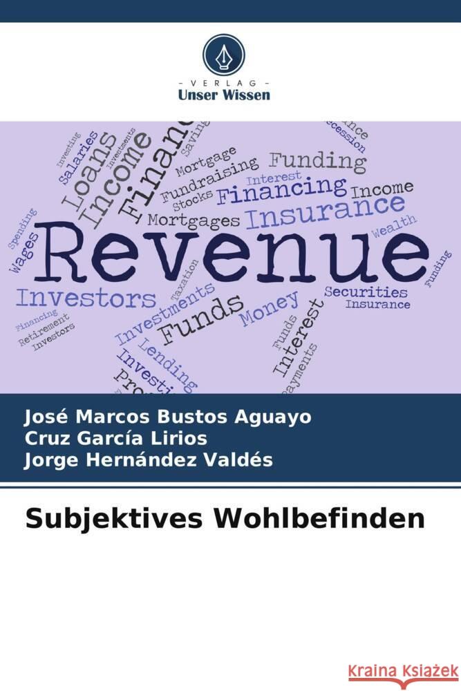Subjektives Wohlbefinden Bustos Aguayo, José Marcos, García Lirios, Cruz, Hernández Valdés, Jorge 9786205036099 Verlag Unser Wissen - książka