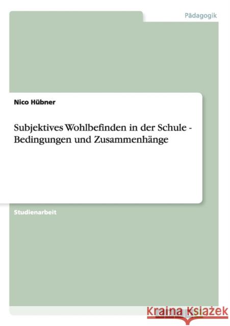 Subjektives Wohlbefinden in der Schule - Bedingungen und Zusammenhänge Hübner, Nico 9783656407560 Grin Verlag - książka