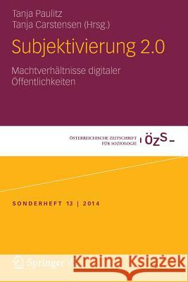 Subjektivierung 2.0: Machtverhältnisse Digitaler Öffentlichkeiten Paulitz, Tanja 9783658018764 Springer vs - książka