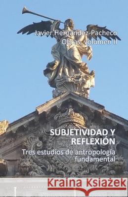 Subjetividad y reflexión: Tres estudios de Antropología fundamental Hernández-Pacheco, Javier 9781070404684 Independently Published - książka