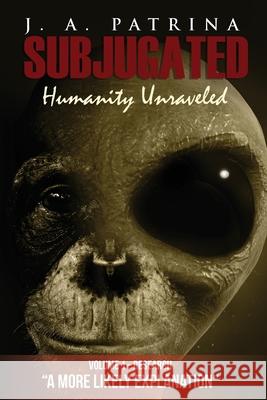 Subjugated: Humanity Unraveled J. a. Patrina 9781733067249 Littlehouse Publishing - książka