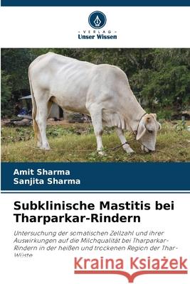Subklinische Mastitis bei Tharparkar-Rindern Sharma, Amit, Sharma, Sanjita 9786208917449 Verlag Unser Wissen - książka