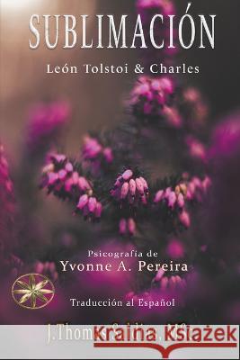 Sublimacion Yvonne a Pereira Por Los Espiritus Leon Tolsto Charles J Thomas Msc Saldias 9798215018415 World Spiritist Institute - książka