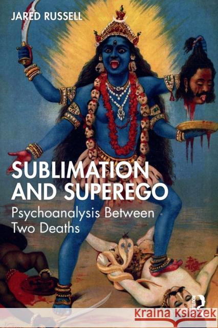 Sublimation and Superego: Psychoanalysis Between Two Deaths Russell, Jared 9781032153803 Routledge - książka