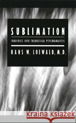 Sublimation: Inquiries into Theoretical Psychoanalysis Loewald, Hans W. 9780300116458 Yale University Press - książka