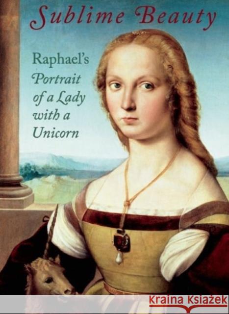Sublime Beauty: Raphael's Portrait of a Lady with a Unicorn Esther Bell Mary Shay-Millea Linda Wolk-Simon 9781907804731 Giles - książka