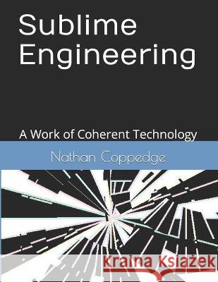 Sublime Engineering: A Work of Coherent Technology Nathan Coppedge 9798437443354 Independently Published - książka
