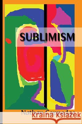 Sublimism: Sublimist Art, Architecture, Morality, and Poetry Nathan Coppedge 9781508564188 Createspace - książka