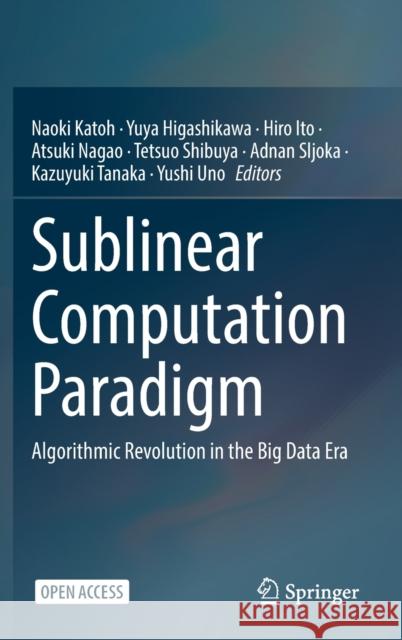 Sublinear Computation Paradigm: Algorithmic Revolution in the Big Data Era Katoh, Naoki 9789811640940 Springer - książka