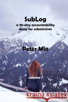 SubLog: a 28-day accountability diary for submissives Mia, Peter 9781724923523 Createspace Independent Publishing Platform - książka